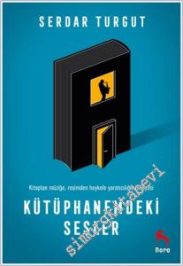 Kütüphanemdeki Sesler : Kitaptan Müziğe Resimden Heykele Yaratıcılığın Hikayesi -        2023