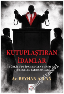 Kutuplaştıran İdamlar : Türkiye'de İdam Edilen 14 İsim ve Süregelen Tartışmalar -        2026