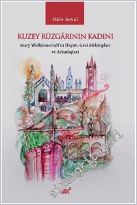 Kuzey Rüzgarının Kadını : Mary Wollstonecraft'ın Hayatı Gezi Mektupları ve Arkadaşları -        2024