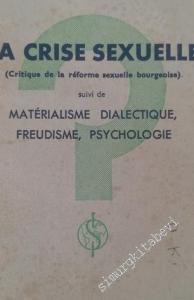 La Crise Sexuelle (Critique de la Réforme Sexuelle Bourgeoise) suivie de Matérialisme Dialectique, Freudisme, Psychologie -        1934