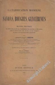 La Fabrication Moderne des Savons, Bougies, Glycerines :  Manuel Pratique Des Méthodes Modernes D'utilisation Des Graisses Et Des Huiles Pour La Fabrication Des Savons Et Des Bougies Et Pour La Recuperation De La Glycerine -        1923