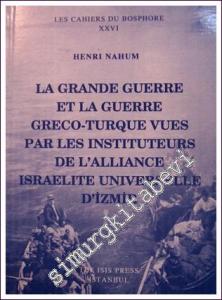 La Grande Guerre et la Guerre Greco-Turque Vues Par Les Instituteurs de l'Alliance Israelite Universelle d'İzmir -        2003