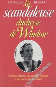 La Scandaleuse: Duchesse de Windsor: Ni Riche, Ni Belle, Elle Conquit L'amour la Fortune et la Renommée (Duchess of Windsor) -