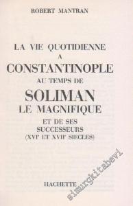 La Vie Quotidienne à Constantinople Au Temps de Soliman le Magnifique et de ses Successeurs (XVI et XVII siècles)  -