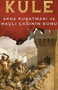 Lanetli Kule : Akka Kuşatması ve Haçlı Çağının Sonu -