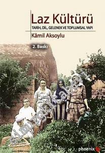 Laz Kültürü: Tarih, Dil, Gelenek ve Toplumsal Yapı -