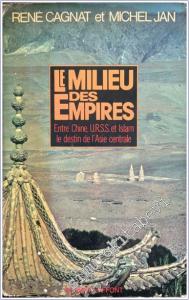 Le Milieu des Empires: Entre URSS Chine et Islam le Destin de l'Asie Centrale -        1981