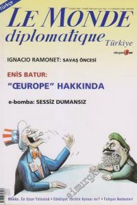 Le Monde Diplomatique - Dosya: Ignacio Ramonet: Savaş Öncesi - Enis Batur: “Europe” Hakkında - e-bomba: Sessiz Dumansız - Mekke - En Uzun Yolculuk - Edebiyat Tarihin Aynası mı? - Fuhşun Nedenleri - 11      Şubat - Mart