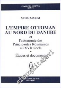 L'Empire Ottoman au Nord du Danube et L'Autonomie des Principautés Roumaines au XVIe  siècle - Études et Documents -        1999