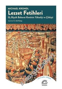 Lezzet Fetihleri: Üç Büyük Baharat Kentinin Yükselişi ve Çöküşü -