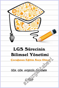 LGS Sürecinin Bilimsel Yönetimi : Çocuğunun Eğitim Koçu Olmak -