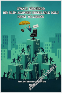 Liyakat Sürgünde : Bir Bilim Adamının Engellerle Dolu Hayat Yolculuğu -