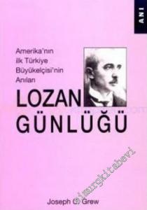 Lozan Günlüğü: Amerika'nın İlk Türkiye Büyükelçisi'nin Anıları -        2001