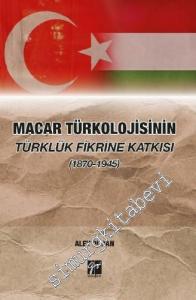 Macar Türkolojisinin Türklük Fikrine Katkısı 1870 - 1945 -        2020