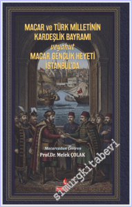 Macar ve Türk Milletinin Kardeşlik Bayramı Veyahut Macar Gençlik Heyeti İstanbul'da -
