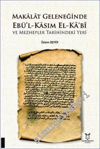 Makalat Geleneğinde Ebü'l-Kasım El-Ka‘bî ve Mezhepler Tarihindeki Yeri -        2022