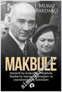 Makbule : Atatürk'ün Kızkardeşi Makbule Atadan'ın Hayatı, Mektupları ve Yayınlanmamış Hatıraları -        2024