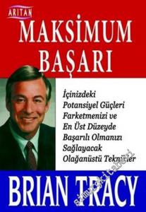 Maksimum Başarı: İçinizdeki Potansiyel Güçleri Farketmenizi ve En Üst Düzeyde Başarılı Olmanızı Sağlayacak Olağanüstü Teknikler -        2006