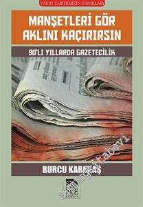 Manşetleri Gör Aklını Kaçırırsın: 90'lı Yıllarda Gazetecilik -