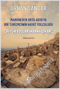 Mardin'den Orta Asya'ya Bir Turizmcinin Hayat Yolculuğu : Bütün Yollar İnsana Çıkar - Otobiyografik Anı -        2026