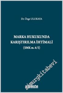 Marka Hukukunda Karıştırılma İhtimali (SMK m.6/I) CİLTLİ -        2025