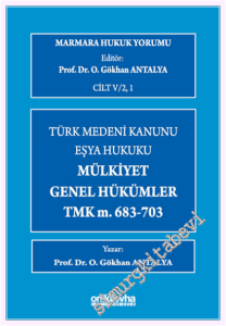 Marmara Hukuk Yorumu, C.IV/2, 1 : Türk Medeni Kanunu Eşya Hukuku - Mülkiyet - Genel Hükümler - TMK m.683-703 (Ciltli) -