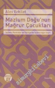 Mazlum Doğunun Mağrur Çocukları: İslamcı Portreler ve Türkiye'de İslamcılığın Seyri -