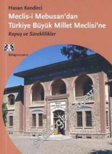 Meclis - i Mebusan'dan Türkiye Büyük Millet Meclisi'ne: Kopuş ve Süreklilikler -