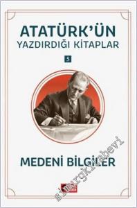 Medeni Bilgiler : Atatürk'ün Yazdırdığı Kitaplar 5 -        2025
