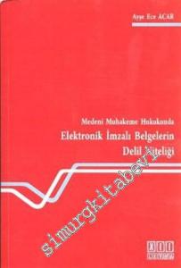 Medeni Muhakeme Hukukunda Elektronik İmzalı Belgelerin Delil Niteliği -