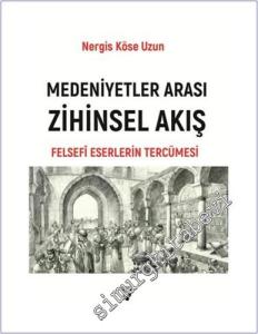 Medeniyetler Arası Zihinsel Akış : Felsefi Eserlerin Tercümesi -        2025