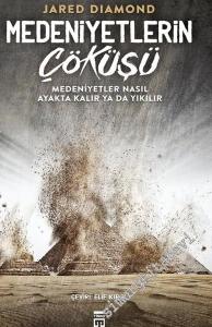 Medeniyetlerin Çöküşü: Medeniyetler Nasıl Ayakta Kalır yada Yıkılır -