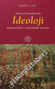Medya Çalışmalarında İdeoloji: Epistemolojik ve Metodolojik Sorunlar -