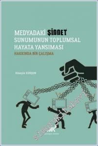 Medyadaki Şiddet Sunumunun Toplumsal Hayata Yansıması Hakkında Bir Çalışma -        2021
