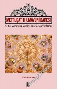 Mefruşat-ı Hümayun İdaresi: Modern Zamanlarda Osmanlı Saray Eşyalarının İdaresi -        2016