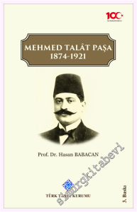 Mehmed Talat Paşa 1874 - 1921 (Siyasi Hayatı ve İcraatı) -         2020