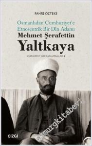 Mehmet Şerafettin Yaltkaya - Osmanlıdan Cumhuriyet'e Etnosentrik Bir Din Adamı : Cumhuriyet Tarihi Araştırmaları 1 -        2020