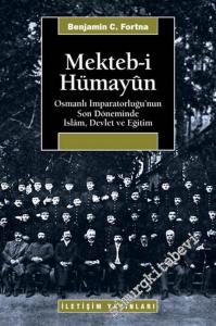 Mektebi Hümayun: Osmanlı İmparatorluğu'nun Son Döneminde İslâm, Devlet ve Eğitim -        2005