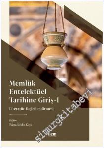 Memlük Entelektüel Tarihine Giriş 1: Literatür Değerlendirmesi -        2023