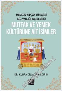 Memlük - Kıpçak Türkçesi Söz Varlığı İncelemesi: Mutfak ve Yemek Kültürüne Ait İsimler -        2024