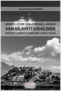 Merkez-Çevre Düalizmi Bağlamında Van Vilayeti Dâhilinde Devlet-Aşiret İlişkileri (1876-1914) -        2026