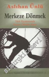 Merkeze Dönmek: Türk Tiyatrosunda Zaman / Mekân Algısı -