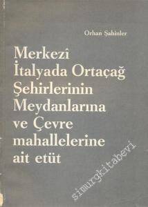 Merkezi İtalya'da Ortaçağ Şehirlerinin Meydanlarına ve Çevre Mahallelerine Ait Etüt -        1964