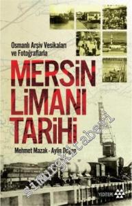 Mersin Limanı Tarihi: Osmanlı Arşiv Vesikaları ve Fotoğraflarla -