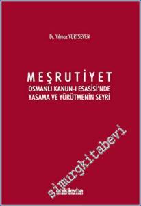 Meşrutiyet : Osmanlı Kanun-ı Esasisi'nde Yasama ve Yürütmenin Seyri -        2023