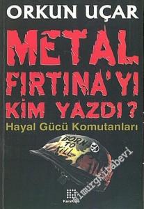 Metal Fırtına'yı Kim Yazdı: Hayal Gücünün Komutanları -        2005
