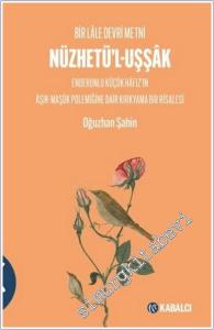 Metni Nüzhetü'l-Uşşâk: Bir Lâle Devri Metni Enderunlu Küçük Hâfız'ın Âşık - Maşûk Polemiğine Dair Kırkyama bir Risalesi -        2025