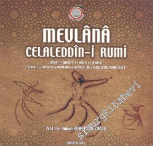 Mevlana Celaleddin-i Rumi: Hayatı, Şahsiyeti, Ailesi ve Çevresi, Eserleri, Amasya'da Mevlana ve Mevlevilik, Eserlerinden Örnekler -        2010