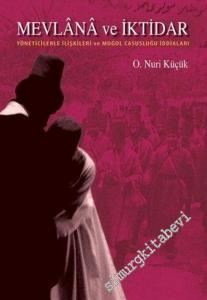 Mevlana ve İktidar: Yöneticilerle İlişkileri ve Moğol Casusluğu İddiaları -        2007