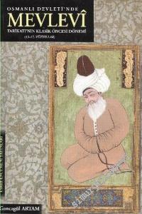 Osmanlı Devleti'nde Mevlevi Tarikatı'nın Klâsik Öncesi Dönemi ( 13 - 17. Yüzyıllar ) -        2007